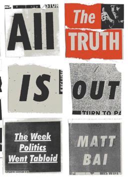 All the Truth Is Out The Week Politics Went Tabloid  9780307273383 Front Cover