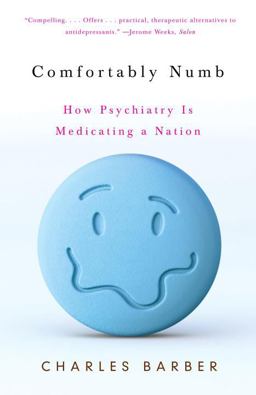 Comfortably Numb How Psychiatry Is Medicating a Nation  9780307274953 Front Cover