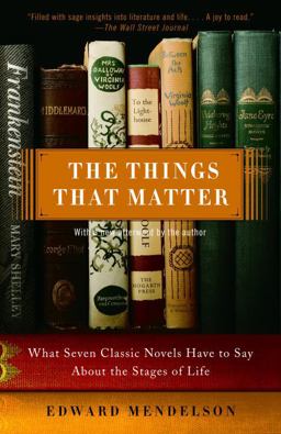 Things That Matter What Seven Classic Novels Have to Say about the Stages of Life  9780307275226 Front Cover
