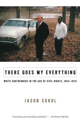 There Goes My Everything White Southerners in the Age of Civil Rights, 1945-1975  9780307275509 Front Cover