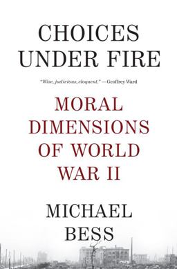 Choices under Fire Moral Dimensions of World War II  9780307275806 Front Cover