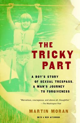Tricky Part A Boy's Story of Sexual Trespass, a Man's Journey to Forgiveness (Triangle Awards)  9780307276537 Front Cover