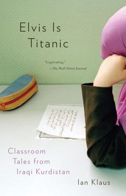 Elvis Is Titanic Classroom Tales from Iraqi Kurdistan  9780307276896 Front Cover