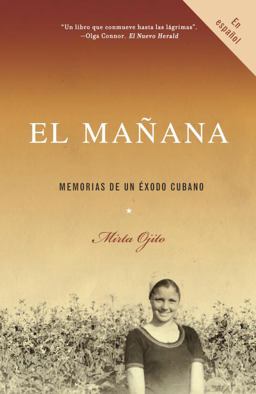 Maï¿½ana / Finding Maï¿½ana: a Memoir of a Cuban Exodus Memorias de un ï¿½xodo Cubano  9780307277152 Front Cover