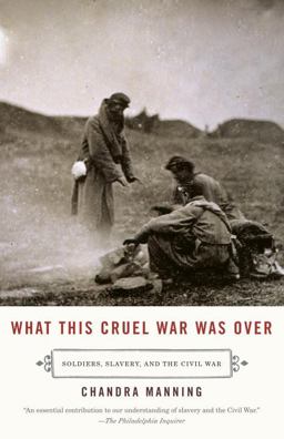 What This Cruel War Was Over Soldiers, Slavery, and the Civil War  9780307277329 Front Cover