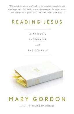 Reading Jesus A Writer's Encounter with the Gospels  9780307277626 Front Cover