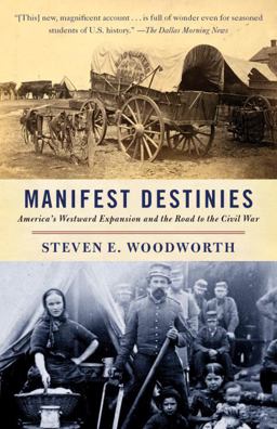 Manifest Destinies America's Westward Expansion and the Road to the Civil War  9780307277701 Front Cover