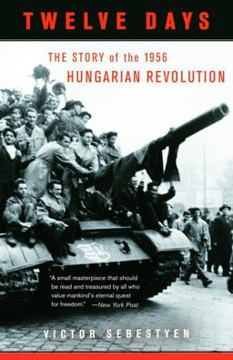 Twelve Days The Story of the 1956 Hungarian Revolution  9780307277954 Front Cover