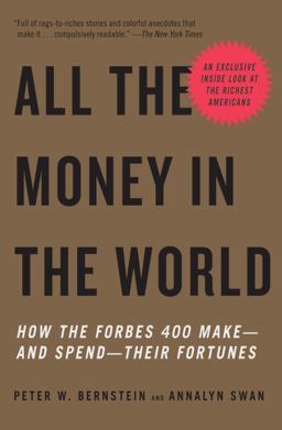 All the Money in the World How the Forbes 400 Make--And Spend--Their Fortunes  9780307278760 Front Cover