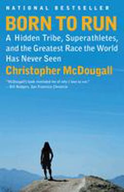 Born to Run A Hidden Tribe, Superathletes, and the Greatest Race the World Has Never Seen  9780307279187 Front Cover