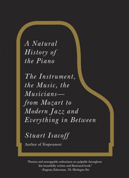 Natural History of the Piano The Instrument, the Music, the Musicians--From Mozart to Modern Jazz and Everything in Between  9780307279330 Front Cover
