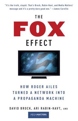 Fox Effect How Roger Ailes Turned a Network into a Propaganda Machine  9780307279583 Front Cover