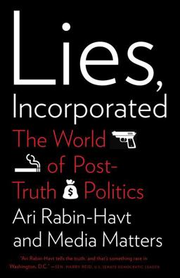 Lies, Incorporated The World of Post-Truth Politics  9780307279590 Front Cover