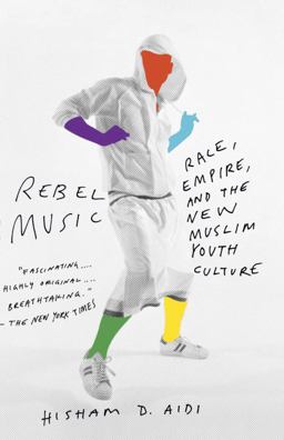 Rebel Music Race, Empire, and the New Muslim Youth Culture  9780307279972 Front Cover