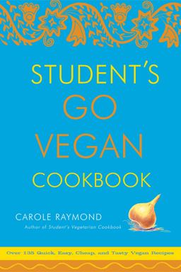 Student's Go Vegan Cookbook Over 135 Quick, Easy, Cheap, and Tasty Vegan Recipes  9780307336538 Front Cover