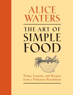 Art of Simple Food Notes, Lessons, and Recipes from a Delicious Revolution: a Cookbook  9780307336798 Front Cover