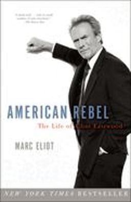 American Rebel The Life of Clint Eastwood  9780307336897 Front Cover