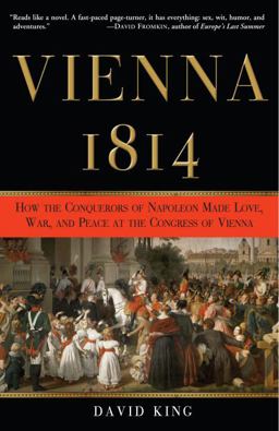 Vienna 1814 How the Conquerors of Napoleon Made Love, War, and Peace at the Congress of Vienna  9780307337177 Front Cover