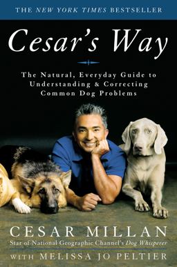 Cesar's Way The Natural, Everyday Guide to Understanding and Correcting Common Dog Problems  9780307337337 Front Cover