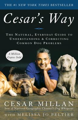 Cesar's Way The Natural, Everyday Guide to Understanding and Correcting Common Dog Problems  9780307337979 Front Cover