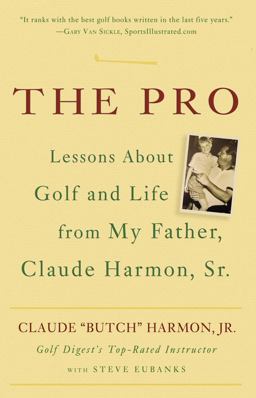 Pro Lessons about Golf and Life from My Father, Claude Harmon, Sr  9780307338044 Front Cover