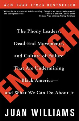 Enough The Phony Leaders, Dead-End Movements, and Culture of Failure That Are Undermining Black America--And What We Can Do about It  9780307338242 Front Cover