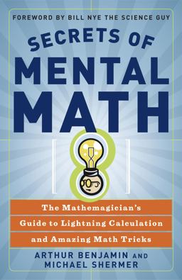 Secrets of Mental Math The Mathemagician's Guide to Lightning Calculation and Amazing Math Tricks  9780307338402 Front Cover