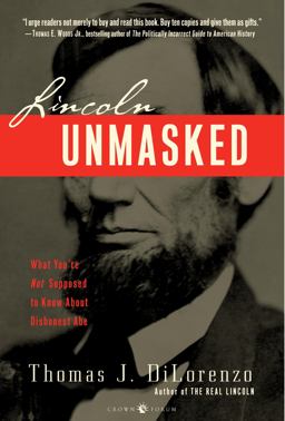 Lincoln Unmasked What You're Not Supposed to Know about Dishonest Abe  9780307338426 Front Cover