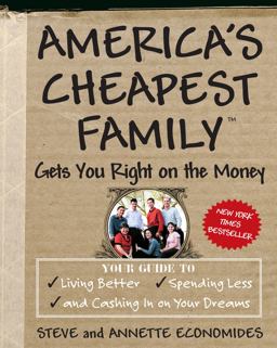 America's Cheapest Family Gets You Right on the Money Your Guide to Living Better, Spending Less, and Cashing in on Your Dreams  9780307339454 Front Cover
