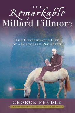 Remarkable Millard Fillmore The Unbelievable Life of a Forgotten President  9780307339621 Front Cover