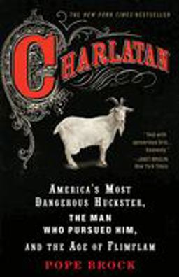 Charlatan America's Most Dangerous Huckster, the Man Who Pursued Him, and the Age of Flimflam  9780307339898 Front Cover