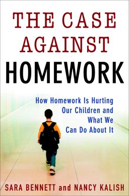 Case Against Homework How Homework Is Hurting Our Children and What We Can Do about It  9780307340177 Front Cover