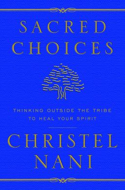 Sacred Choices Thinking Outside the Tribe to Heal Your Spirit  9780307341655 Front Cover