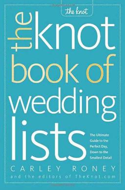 Knot Book of Wedding Lists The Ultimate Guide to the Perfect Day, down to the Smallest Detail  9780307341938 Front Cover