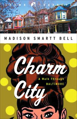 Charm City A Walk Through Baltimore  9780307342065 Front Cover
