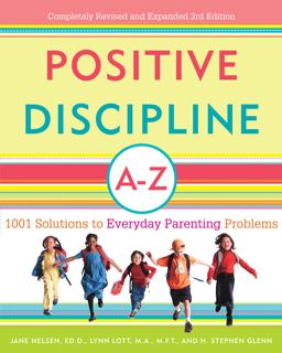 Positive Discipline A-Z 1001 Solutions to Everyday Parenting Problems 3rd 9780307345578 Front Cover