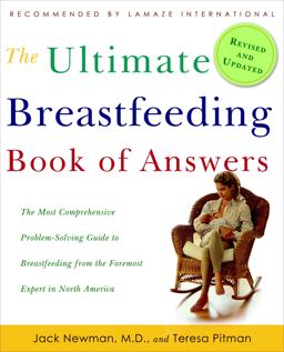 Ultimate Breastfeeding Book of Answers The Most Comprehensive Problem-Solving Guide to Breastfeeding from the Foremost Expert in North America  9780307345585 Front Cover