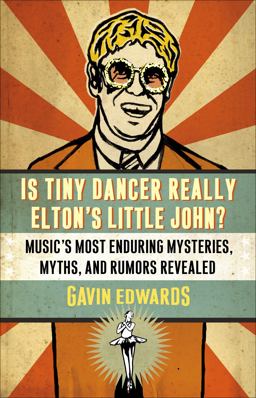 Is Tiny Dancer Really Elton's Little John? Music's Most Enduring Mysteries, Myths, and Rumors Revealed  9780307346032 Front Cover