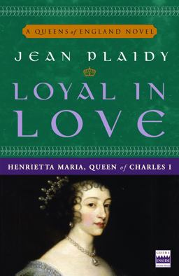 Loyal in Love Henrietta Maria, Wife of Charles I  9780307346162 Front Cover