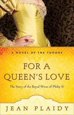 For a Queen's Love : The Stories of the Royal Wives of Philip II  9780307346223 Front Cover