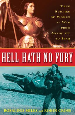 Hell Hath No Fury True Stories of Women at War from Antiquity to Iraq  9780307346377 Front Cover