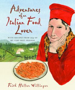 Adventures of an Italian Food Lover With Recipes from 254 of My Very Best Friends  9780307346391 Front Cover