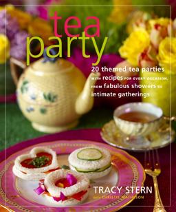 Tea Party 20 Themed Tea Parties with Recipes for Every Occasion, from Fabulous Showers to Intimate Gatherings  9780307346438 Front Cover