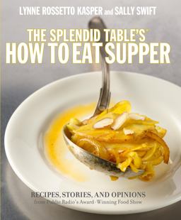 Splendid Table's How to Eat Supper Recipes, Stories, and Opinions from Public Radio's Award-Winning Food Show  9780307346711 Front Cover