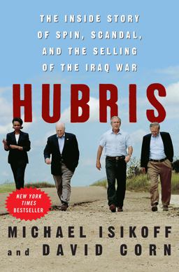 Hubris The Inside Story of Spin, Scandal, and the Selling of the Iraq War  9780307346810 Front Cover