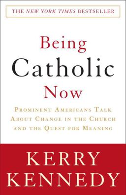 Being Catholic Now Prominent Americans Talk about Change in the Church and the Quest for Meaning  9780307346858 Front Cover