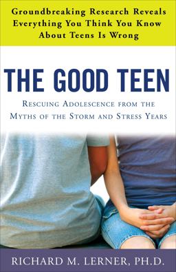 Good Teen Rescuing Adolescence from the Myths of the Storm and Stress Years  9780307347589 Front Cover