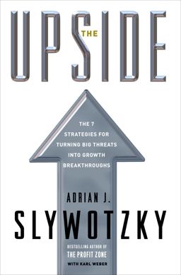 Upside The 7 Strategies for Turning Big Threats into Growth Breakthroughs  9780307351012 Front Cover