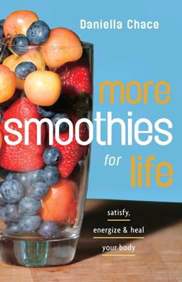 More Smoothies for Life Satisfy, Energize, and Heal Your Body  9780307351364 Front Cover