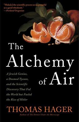 Alchemy of Air A Jewish Genius, a Doomed Tycoon, and the Scientific Discovery That Fed the World but Fueled the Rise of Hitler  9780307351791 Front Cover
